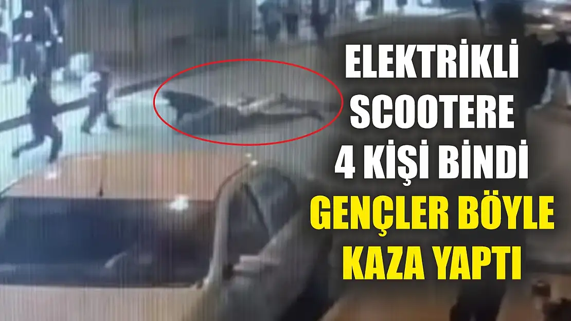 Elektrikli scootere 4 kişi binen gençler böyle kaza yaptı