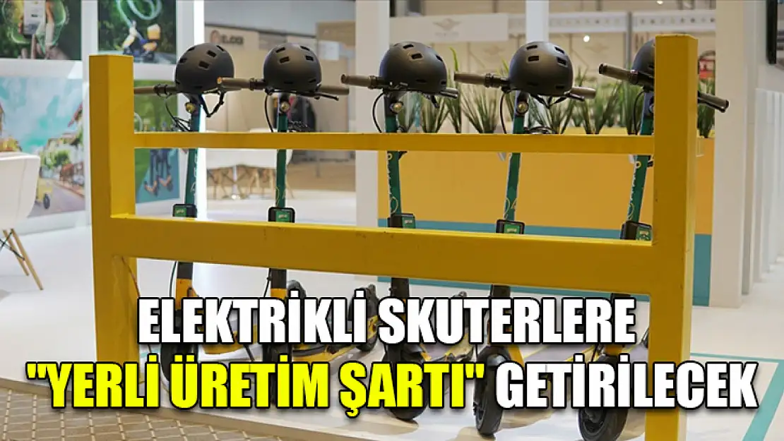 Elektrikli skuterlere 'yerli üretim şartı' getirilecek