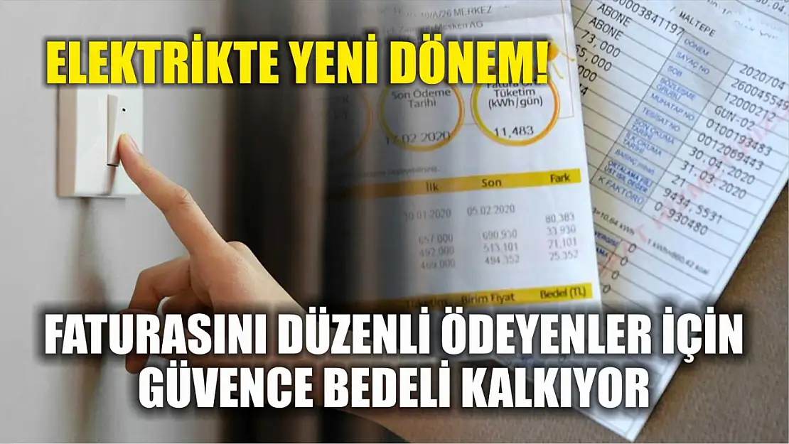 Elektrikte yeni dönem! Faturasını düzenli ödeyenler için güvence bedeli kalkıyor