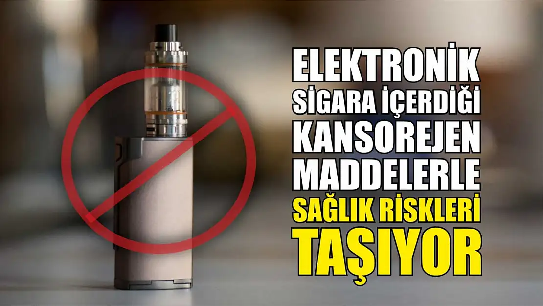 Elektronik Sigara İçerdiği Kanserojen Maddelerle Sağlık Riskleri Taşıyor