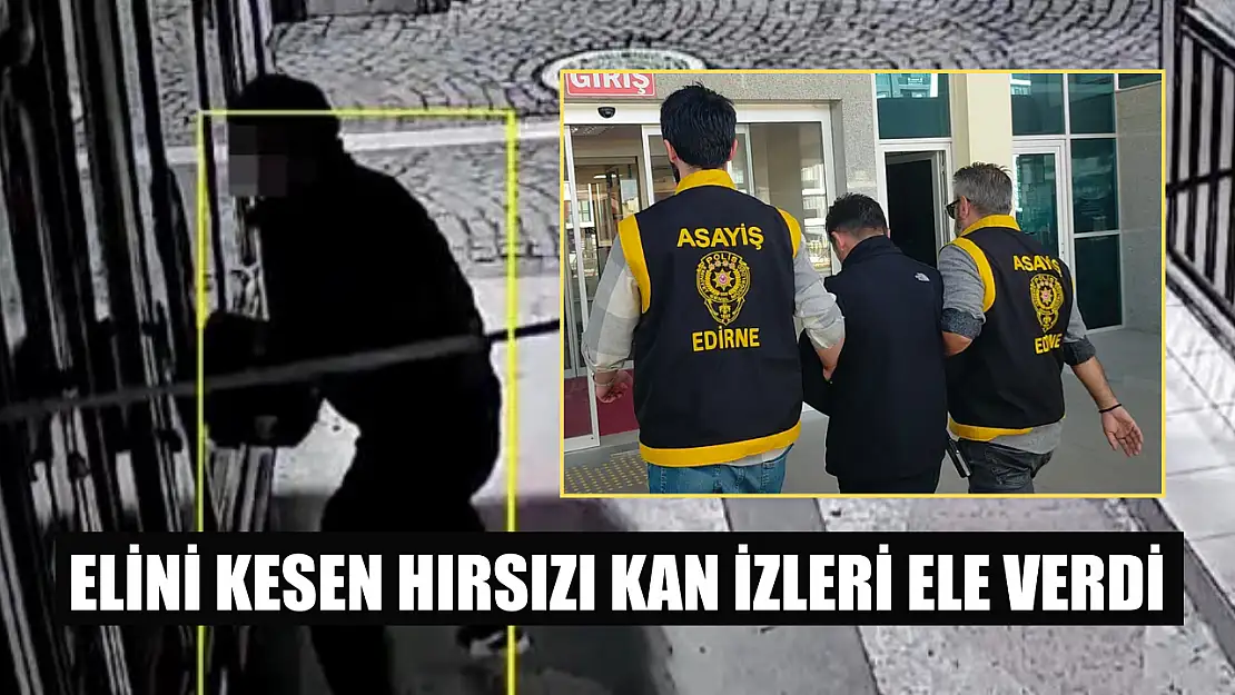 Elini kesen hırsızı kan izleri ele verdi