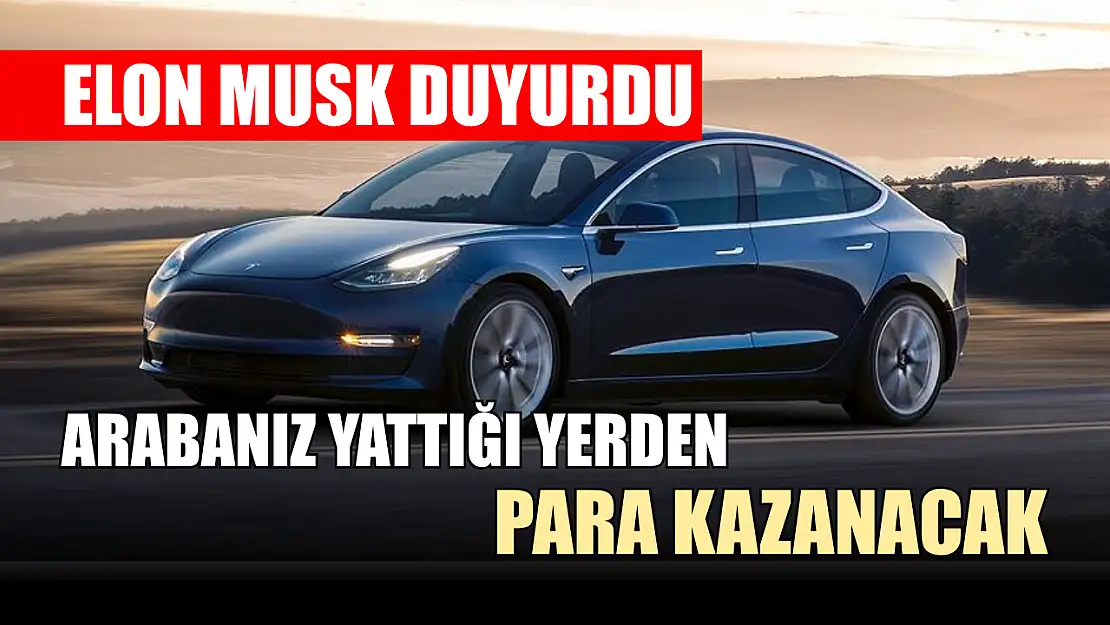 Elon Musk duyurdu: Arabanız yattığı yerden para kazanacak