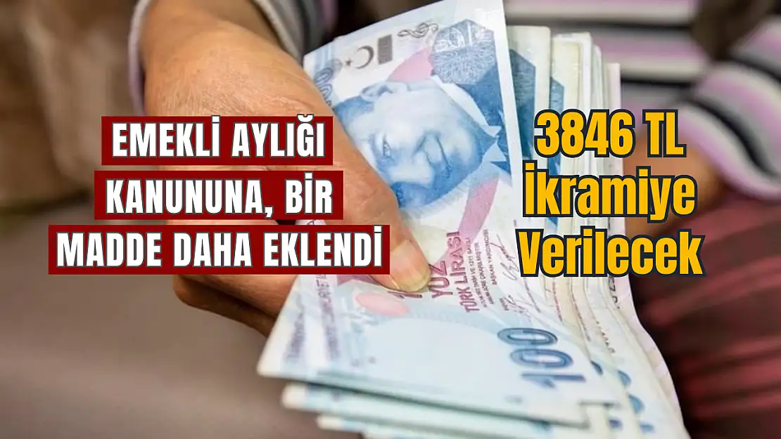 Emekli aylığı kanununa bir madde daha eklendi, 3846 TL ikramiye verilecek