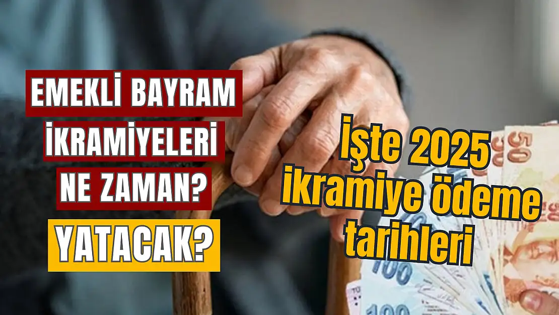 Emekli bayram ikramiyeleri ne zaman yatacak? İşte 2025 ikramiye ödemeleri tarihi