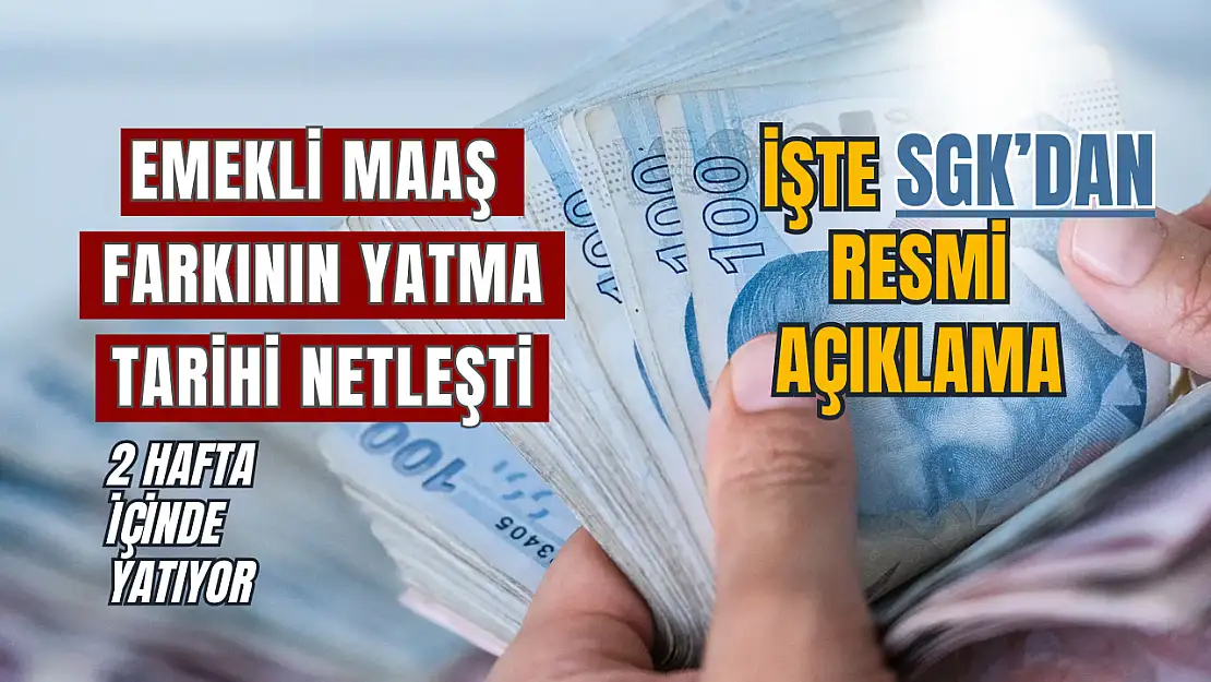 Emekli maaş farklarının yatacağı tarih netleşti, işte SGK'dan resmi açıklama