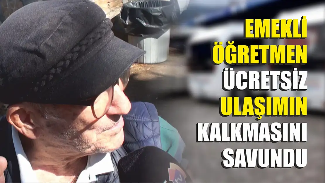 Emekli Öğretmen Ücretsiz Ulaşımın Kalkmasını Savundu