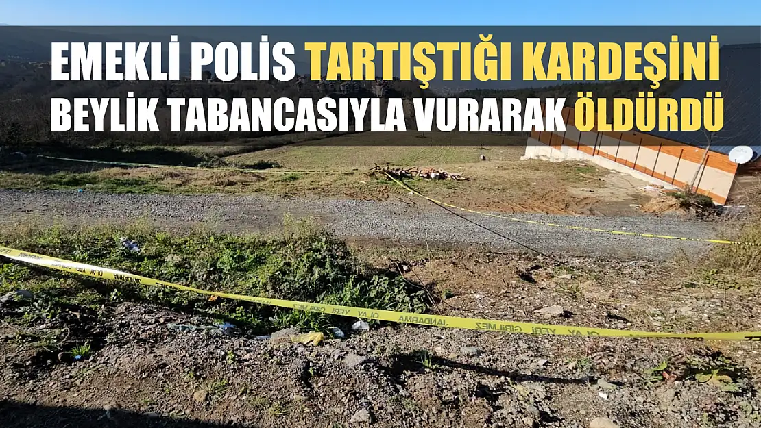 Emekli polis tartıştığı kardeşini beylik tabancasıyla vurarak öldürdü