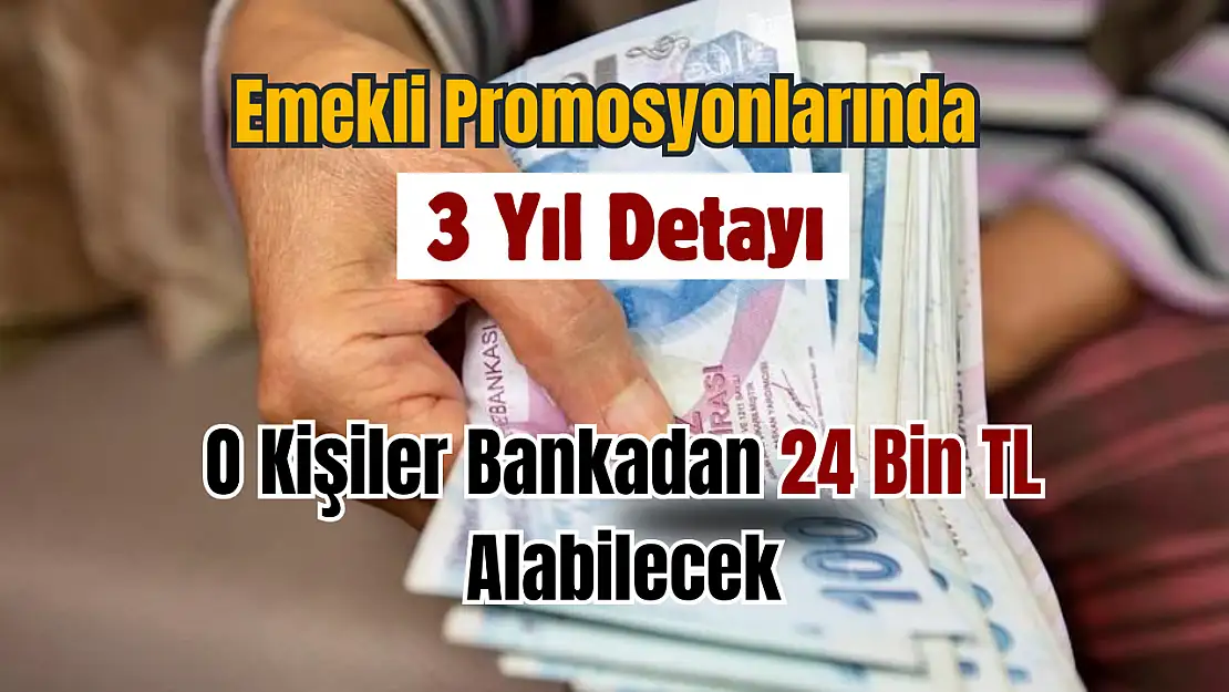 Emekli promosyonlarında 3 yıl detayı: O kişiler bankadan 24 bin lira alabilecek