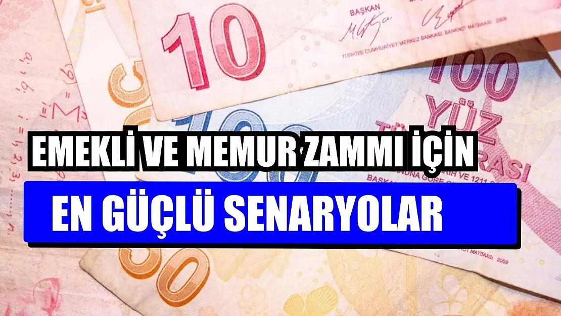 Emekli ve memur zammı için en güçlü senaryolar