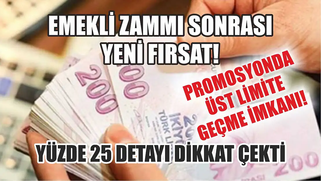 Emekli zammı sonrası yeni fırsat! Promosyonda üst limite geçme imkanı! Yüzde 25 detayı dikkat çekti