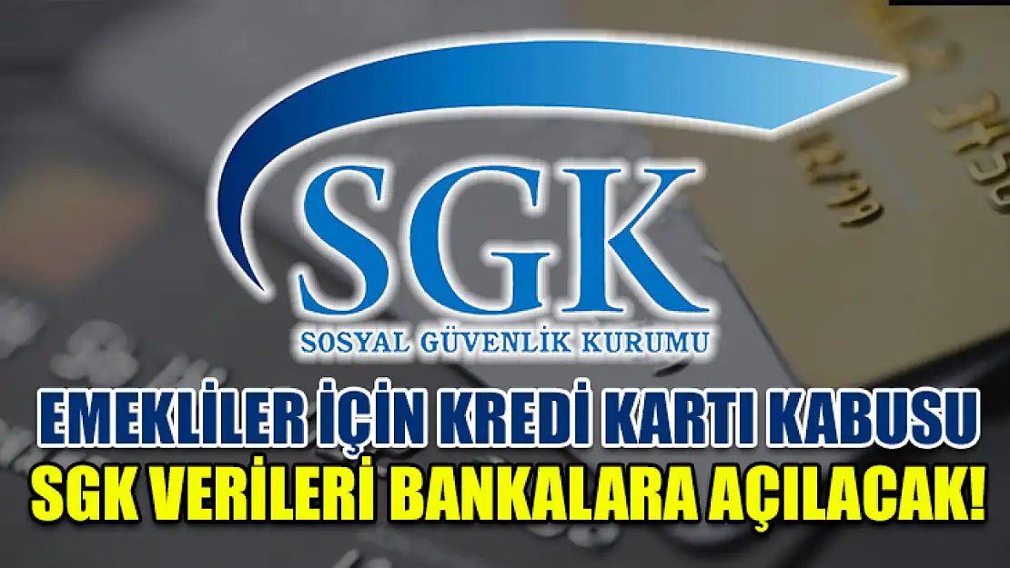 Emekliler İçin Kredi Kartı Kabusu: SGK Verileri Bankalara Açılacak!