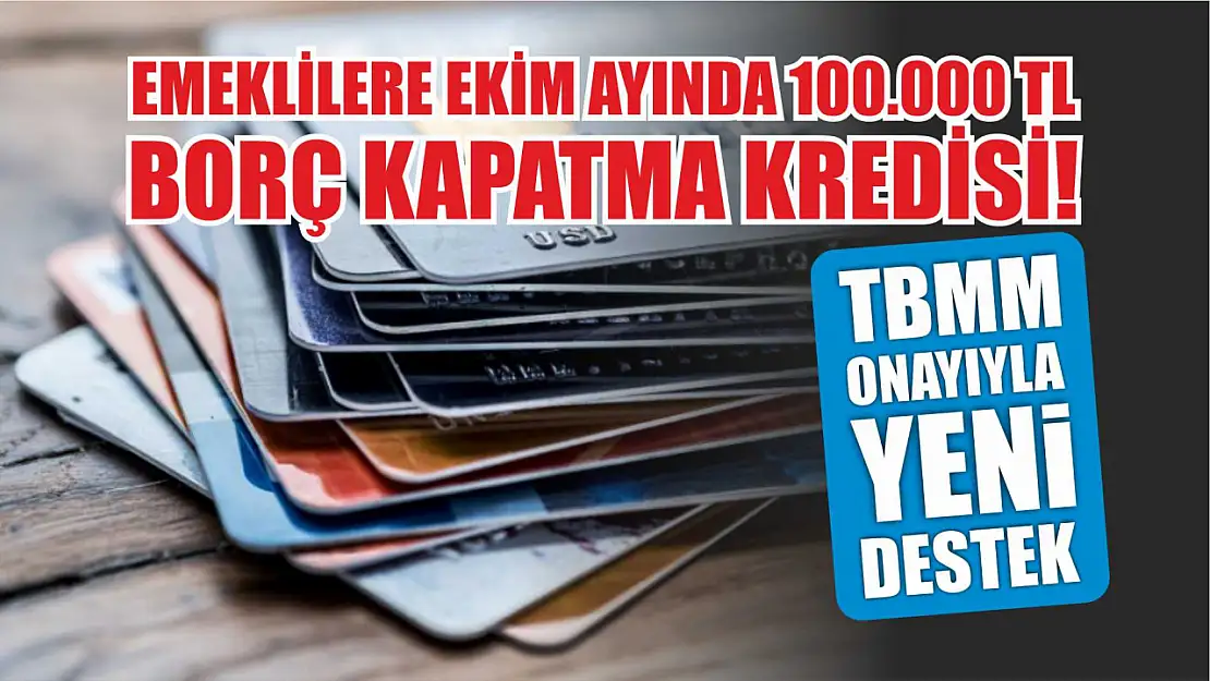 Emeklilere Ekim Ayında 100.000 TL Borç Kapatma Kredisi! TBMM Onayıyla Yeni Destek