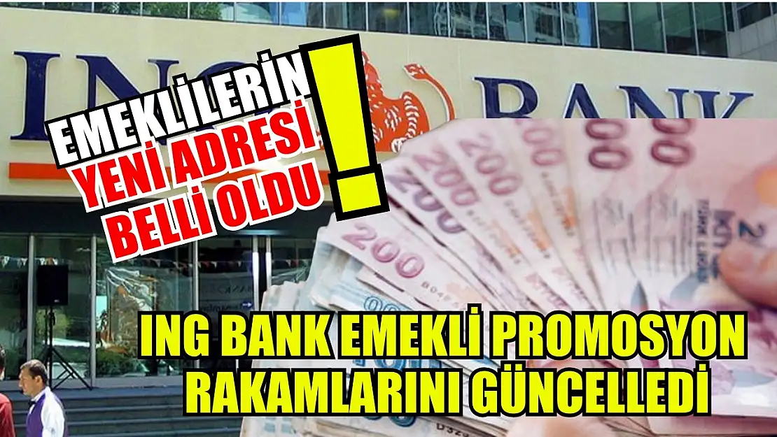 Emeklilerin yeni adresi belli oldu: ING Bank emekli promosyon rakamlarını güncelledi