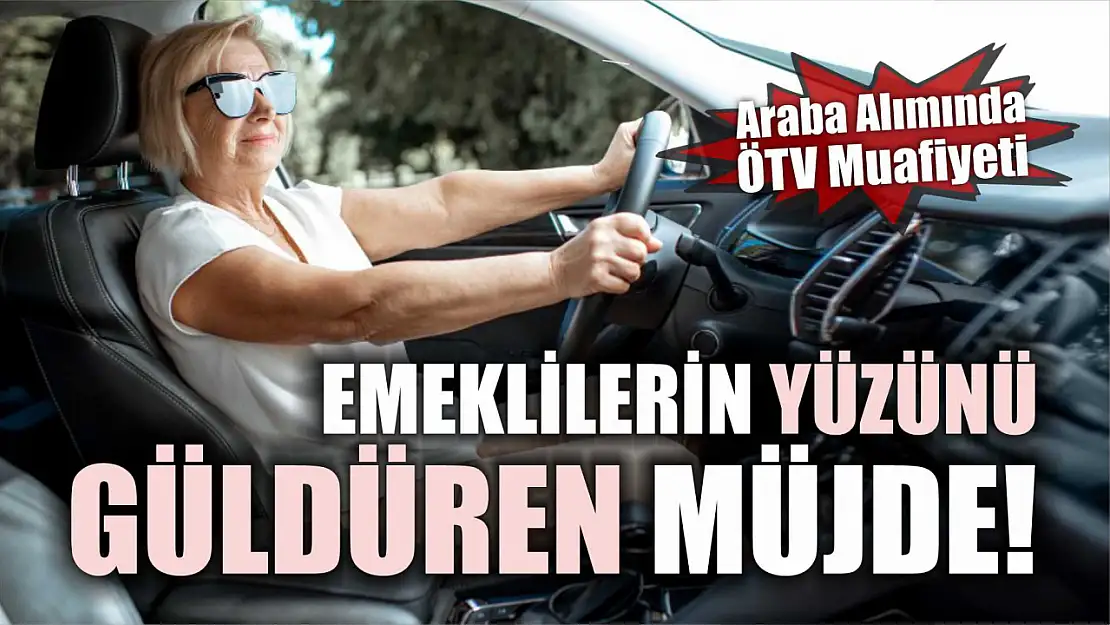 Emeklilerin Yüzünü Güldüren Müjde, Araba Alımında ÖTV Muafiyeti