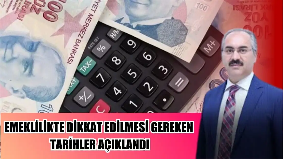 Emeklilikte Dikkat Edilmesi Gereken Tarihler Açıklandı