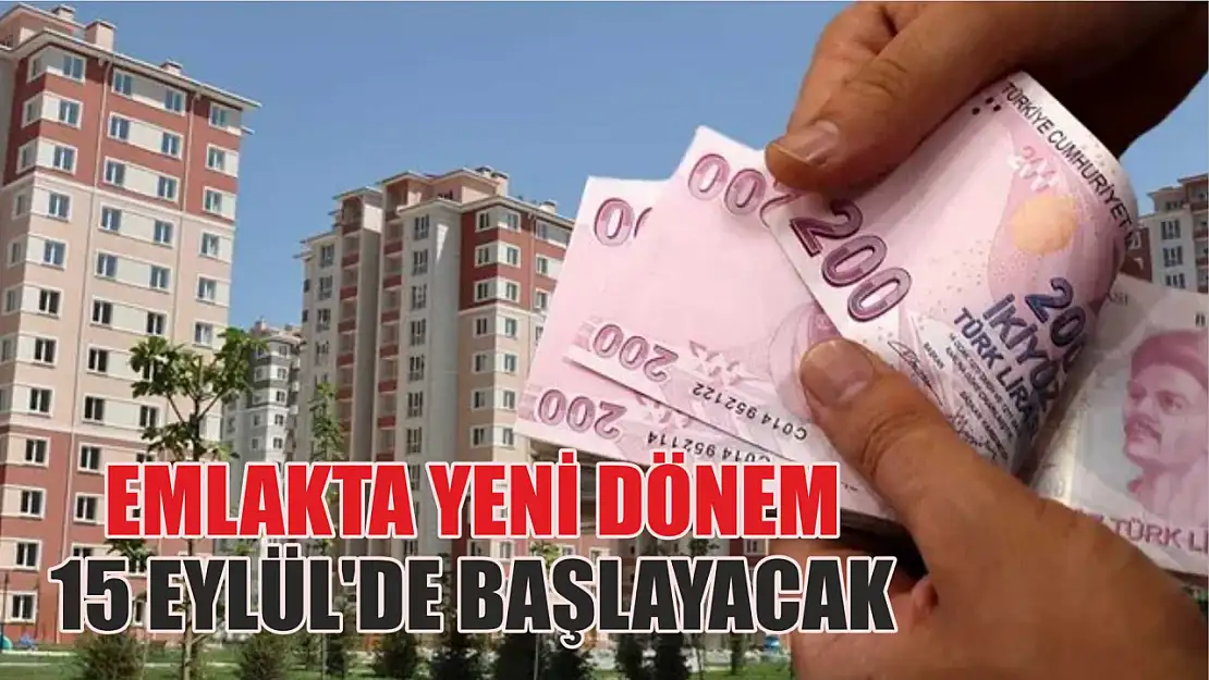 Emlakta yeni dönem 15 Eylül'de başlayacak