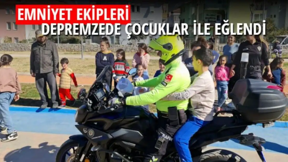 EMNİYET EKİPLERİ DEPREMZEDE ÇOCUKLAR İLE EĞLENDİ