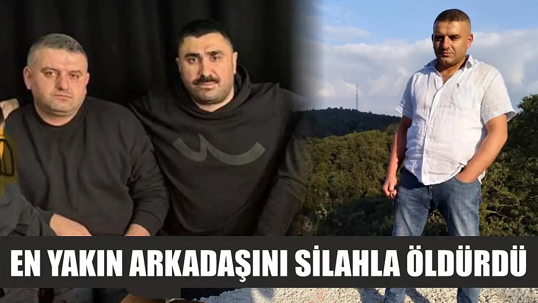 En yakın arkadaşını silahla öldürdü