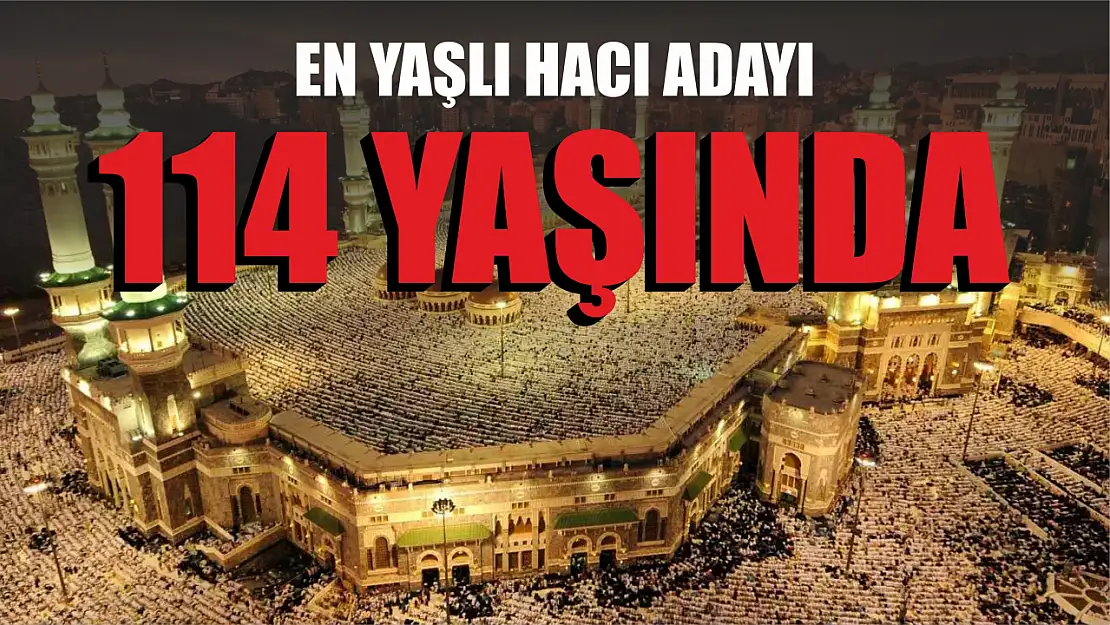 En Yaşlı Hacı Adayı 114 Yaşında