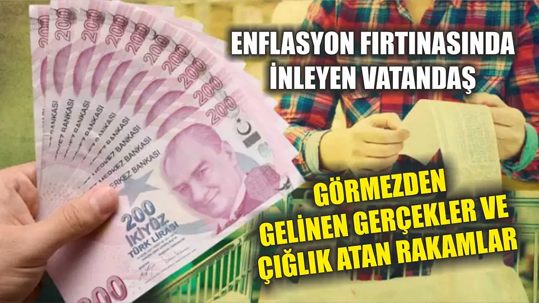 Enflasyon Fırtınasında İnleyen Vatandaş, Görmezden Gelinen Gerçekler ve Çığlık Atan Rakamlar