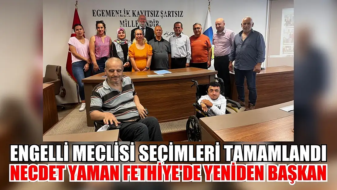 Engelli Meclisi Seçimleri Tamamlandı: Necdet Yaman Fethiye'de Yeniden Başkan