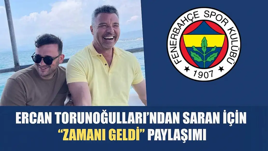 Ercan Torunoğulları'ndan Saran İçin 'Zamanı Geldi' Paylaşımı