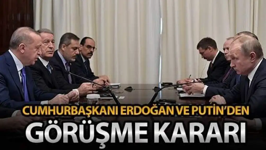 Erdoğan ve Putin'den görüşme kararı