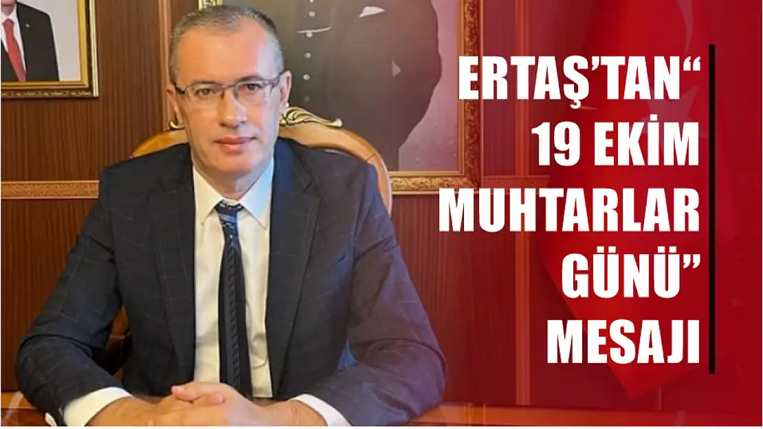 Ertaş'tan'19 Ekim Muhtarlar Günü' Mesajı