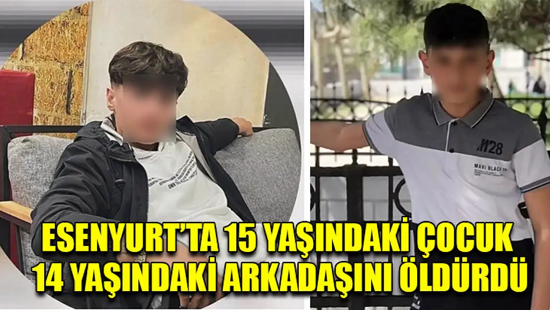 Esenyurt'ta 15 Yaşındaki Çocuk 14 Yaşındaki Arkadaşını Öldürdü