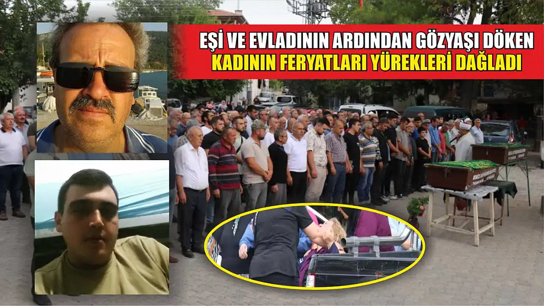 Eşi ve evladının ardından gözyaşı döken kadının feryatları yürekleri dağladı