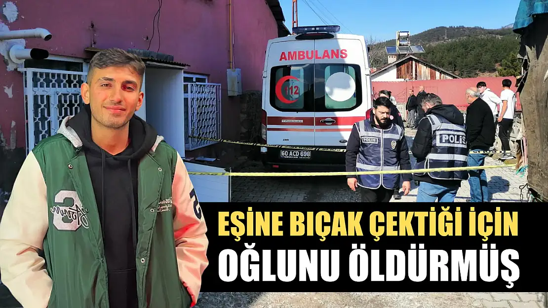 Eşine bıçak çektiği için oğlunu öldürmüş