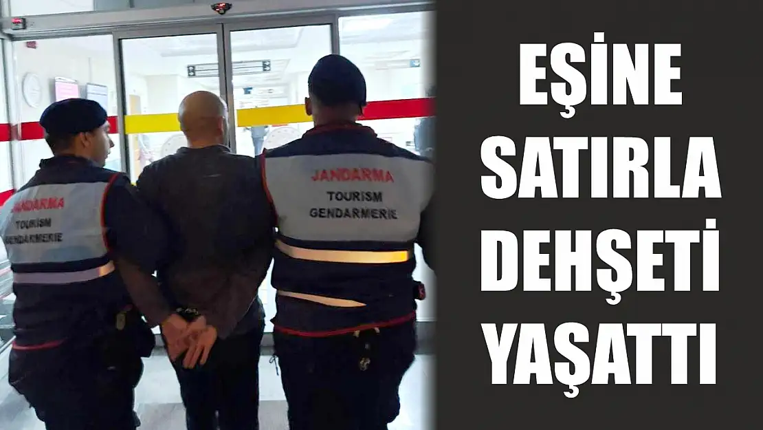 Eşine satırla dehşeti yaşattı