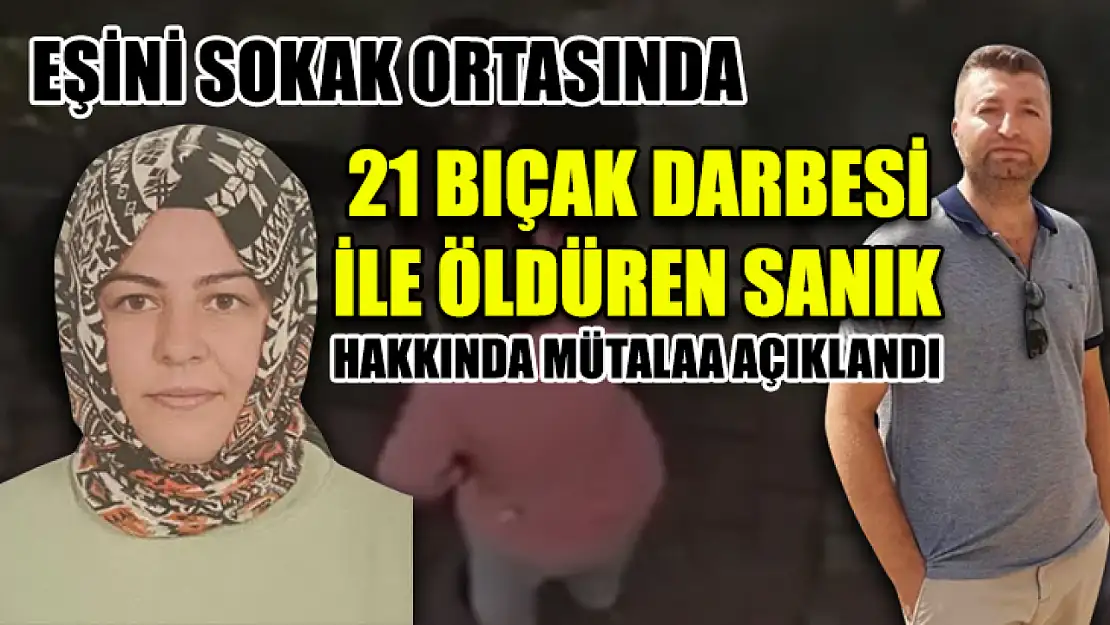 Eşini Sokak Ortasında 21 Bıçak Darbesi İle Öldüren Sanık Hakkında Mütalaa Açıklandı