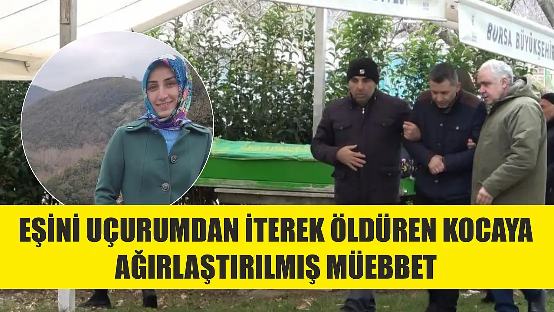 Eşini uçurumdan iterek öldüren kocaya ağırlaştırılmış müebbet