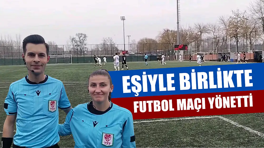 Eşiyle birlikte futbol maçı yönetti