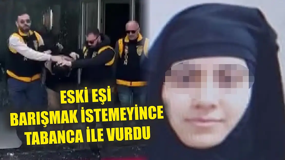 Eski eşi barışmak istemeyince tabanca ile vurdu