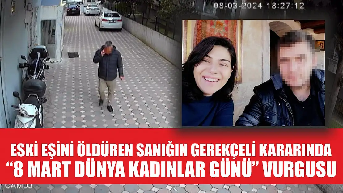 Eski eşini öldüren sanığın gerekçeli kararında '8 Mart Dünya Kadınlar Günü' vurgusu