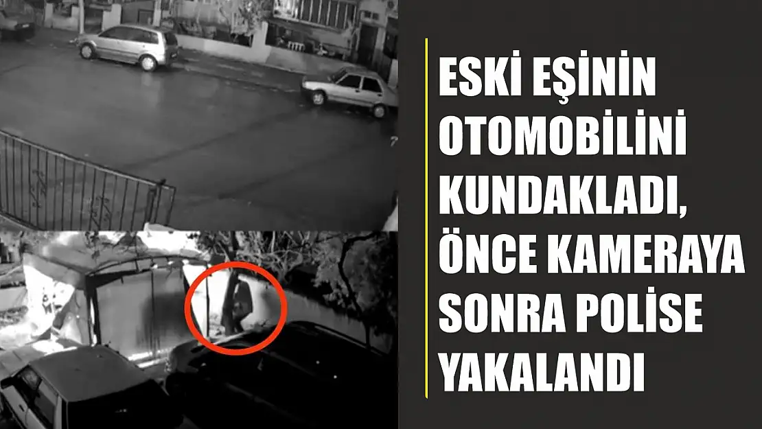 Eski eşinin otomobilini kundakladı, önce kameraya sonra polise yakalandı