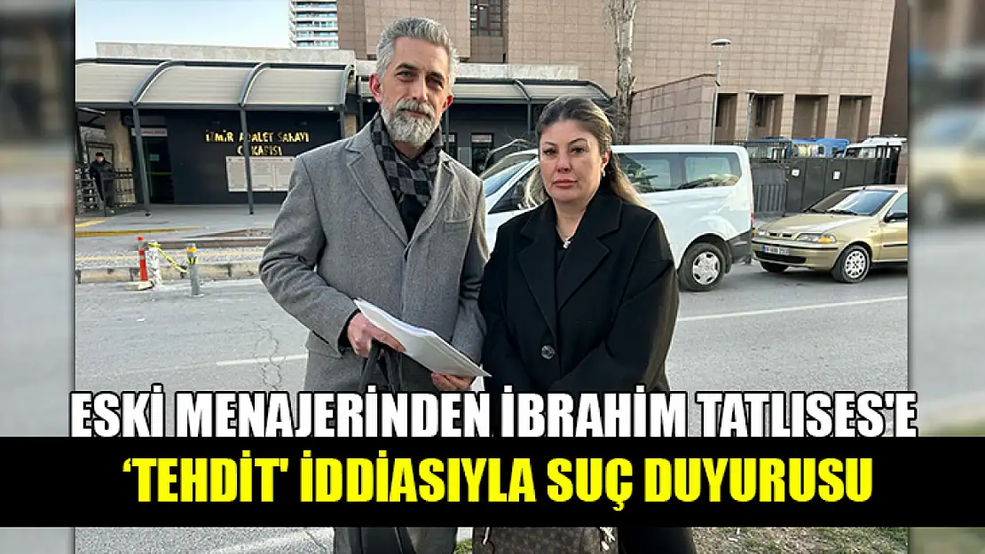 Eski menajerinden İbrahim Tatlıses'e 'tehdit' iddiasıyla suç duyurusu