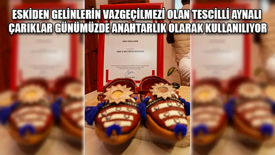 Eskiden gelinlerin vazgeçilmezi olan tescilli aynalı çarıklar günümüzde anahtarlık olarak kullanılıyor