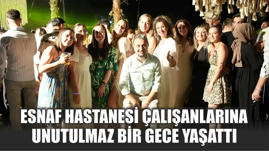 Esnaf Hastanesi Çalışanlarına Unutulmaz Bir Gece Yaşattı