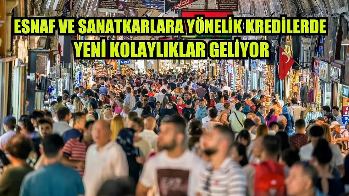 Esnaf ve sanatkarlara yönelik kredilerde yeni kolaylıklar geliyor