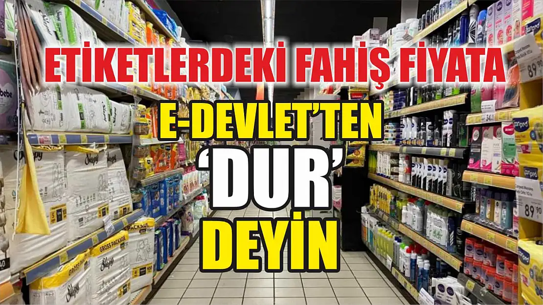 Etiketlerdeki fahiş fiyata e-Devlet'ten 'dur' deyin