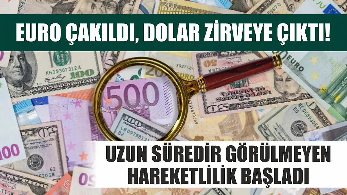 Euro çakıldı, dolar zirveye çıktı! Uzun süredir görülmeyen hareketlilik başladı