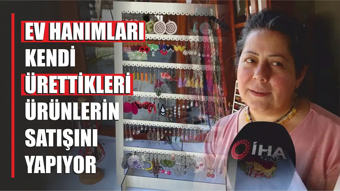 Ev hanımları kendi ürünlerin satışını yapıyor