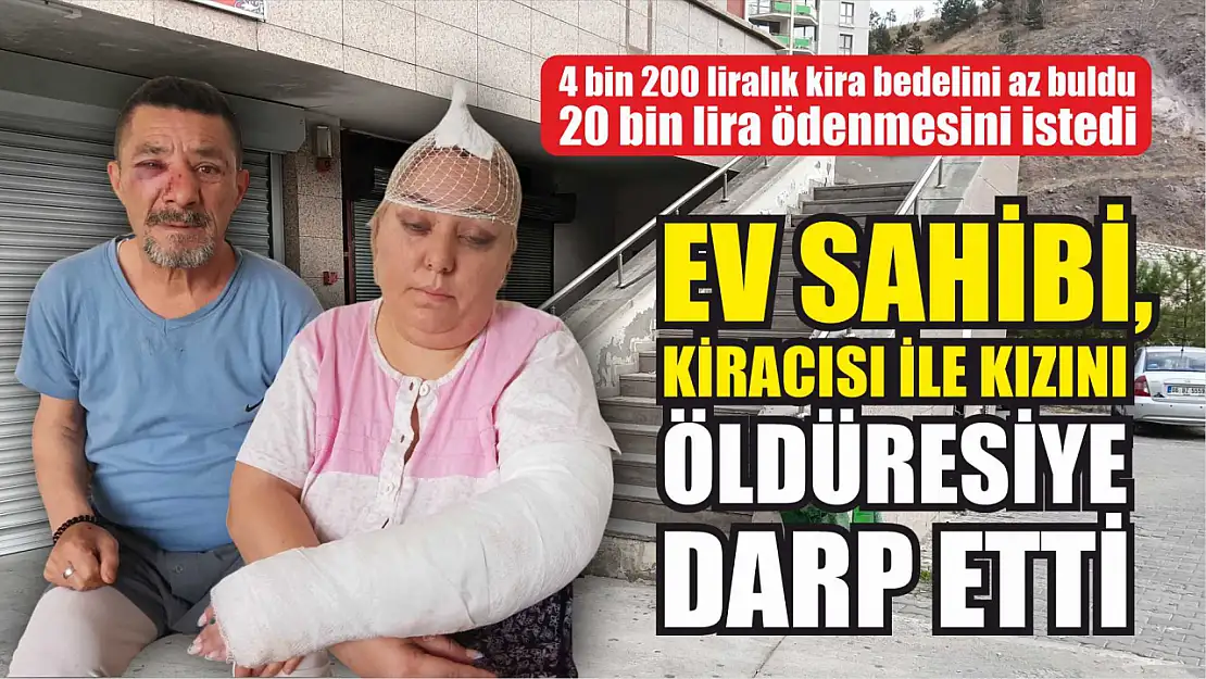 Ev sahibi kiracısı ile kızını öldüresiye darp etti