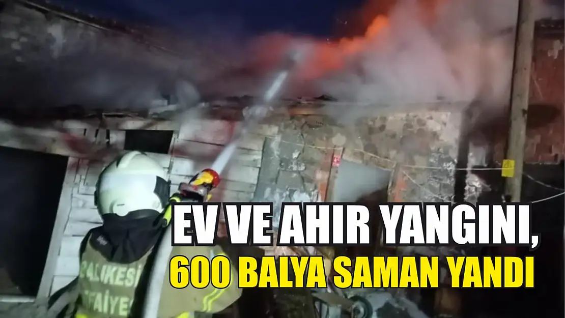 Ev ve ahır yangını, 600 balya saman yandı