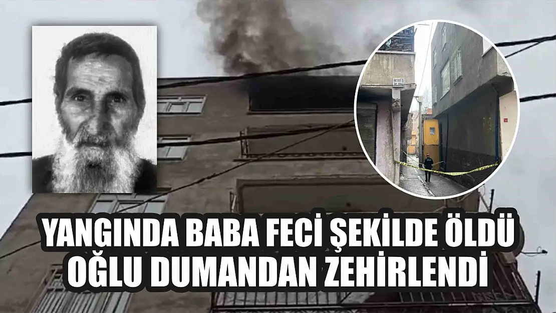 Ev yangınında baba feci şekilde öldü, oğlu dumandan zehirlendi