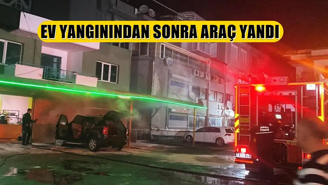 Ev yangınından sonra araç yandı