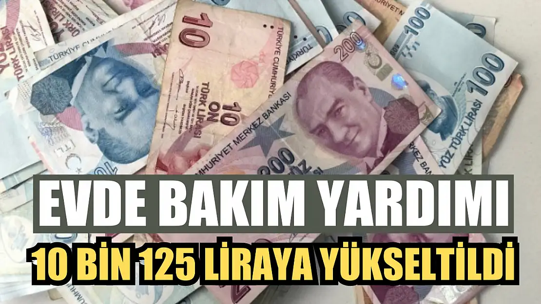 Evde bakım yardımı 10 bin 125 liraya yükseltildi